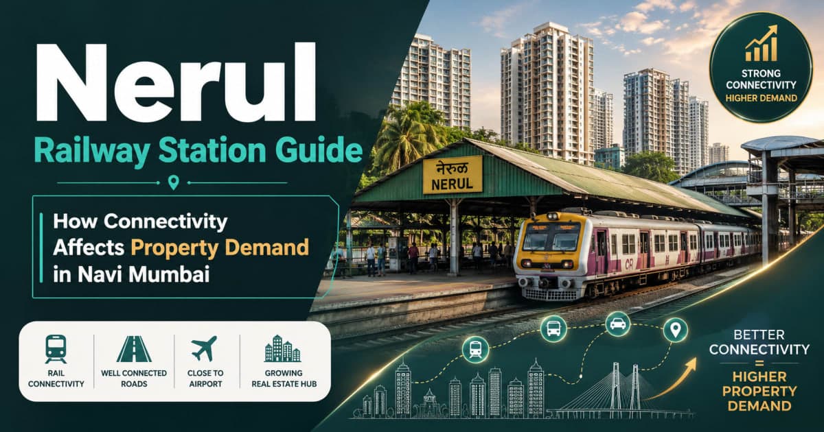 Nerul Railway Station Guide: How Connectivity Affects Property Demand in Navi Mumbai | Navi Mumbai Property Market Insight