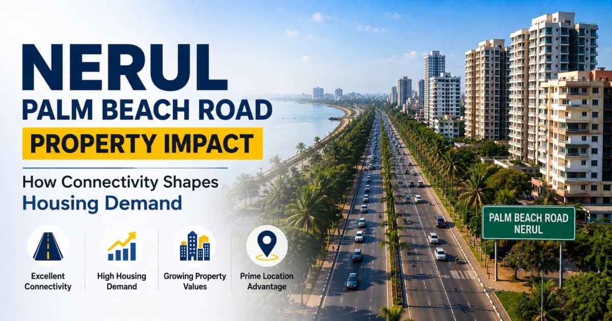 Nerul Palm Beach Road Property Impact: How Connectivity Shapes Housing Demand | Navi Mumbai Property Market Insight