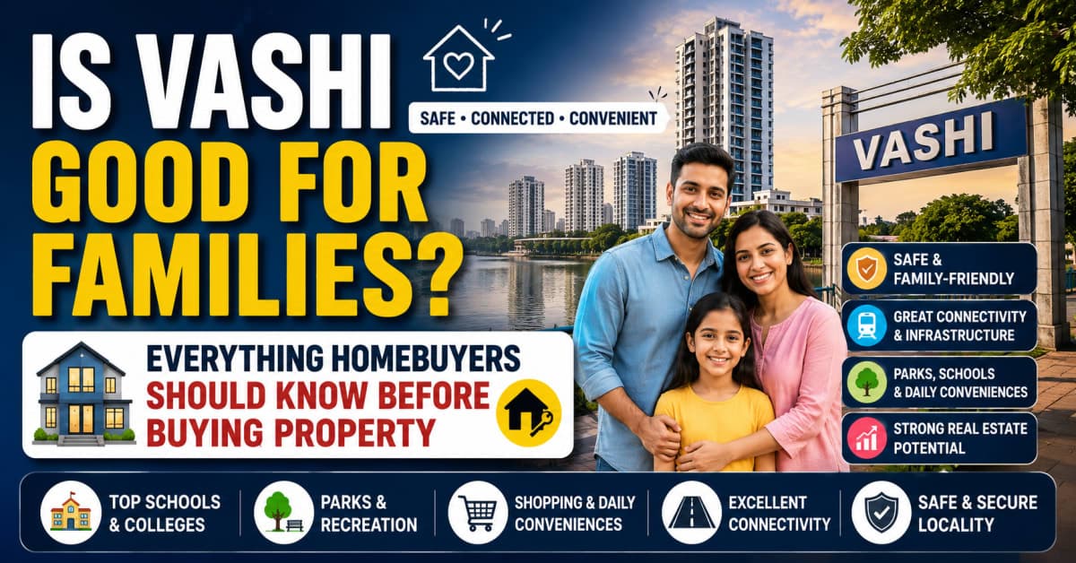 Is Vashi Good for Families? Everything Homebuyers Should Know Before Buying Property | Navi Mumbai Property Market Insight