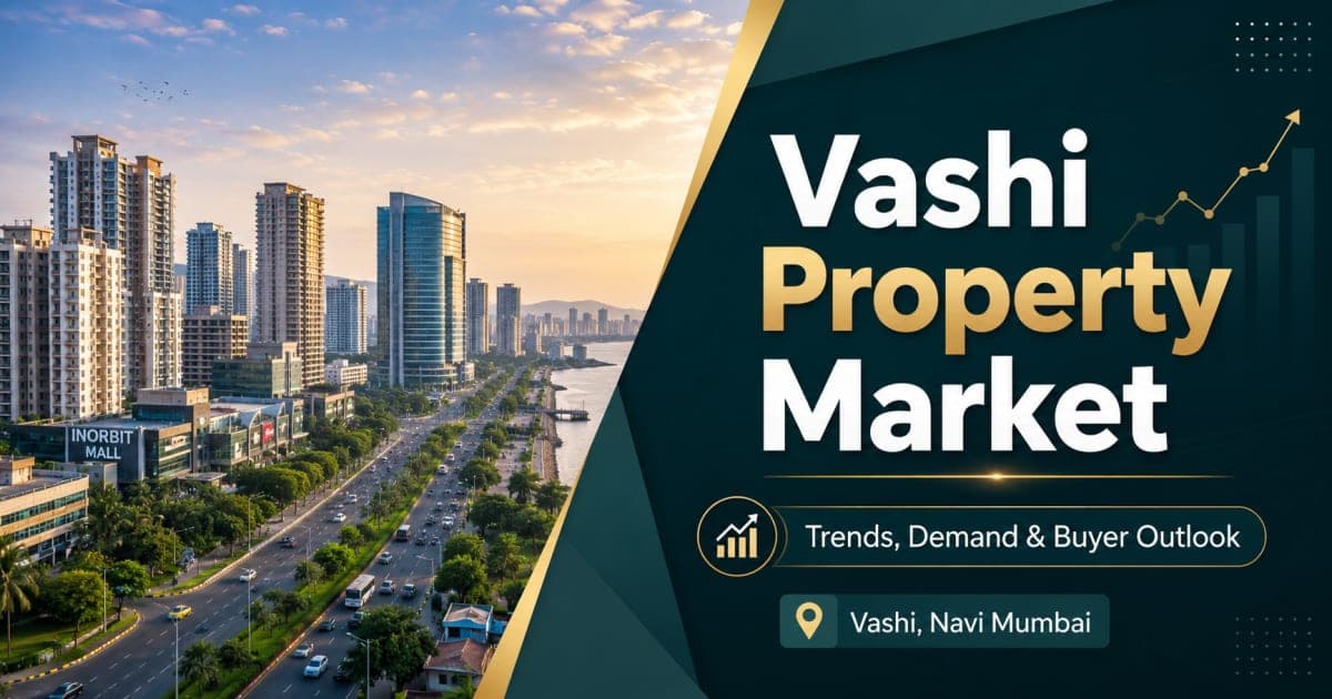 Vashi Property Market 2026: Property Rates, Market Trends and Complete Buyer Guide | Navi Mumbai Property Market Insight