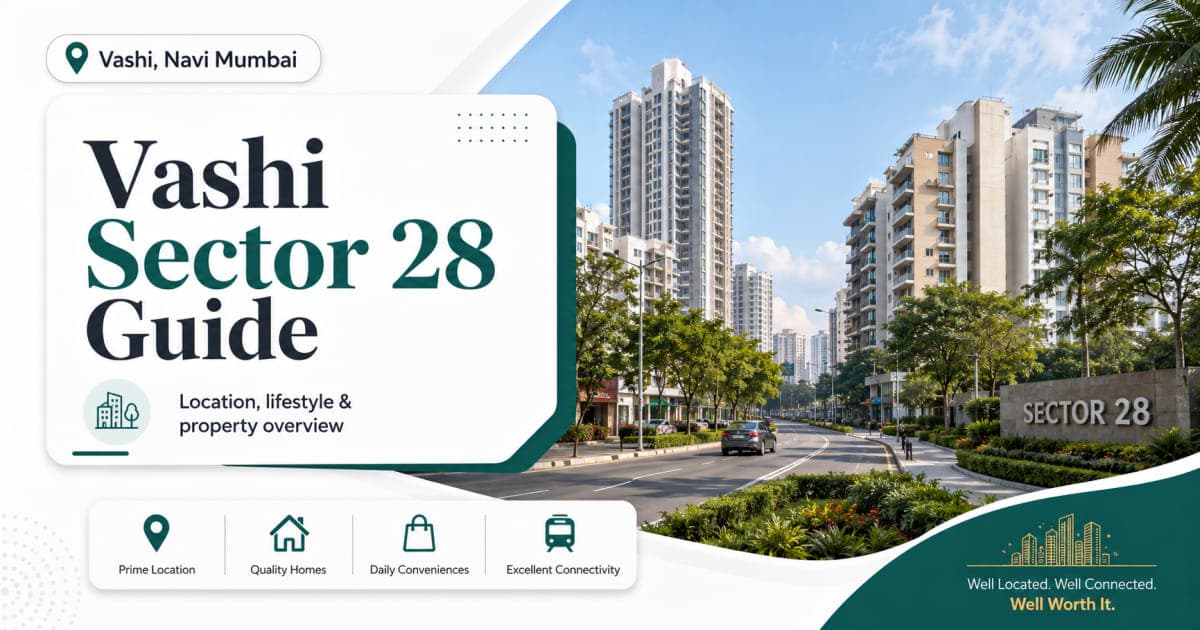 Vashi Sector 28 Guide: Property, Lifestyle, Connectivity and Buyer Checklist | Navi Mumbai Property Market Insight