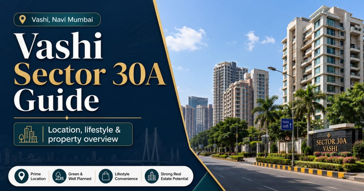 Vashi Sector 30A Guide: Is It the Right Place to Buy Property in Navi Mumbai? | Navi Mumbai Property Market Insight