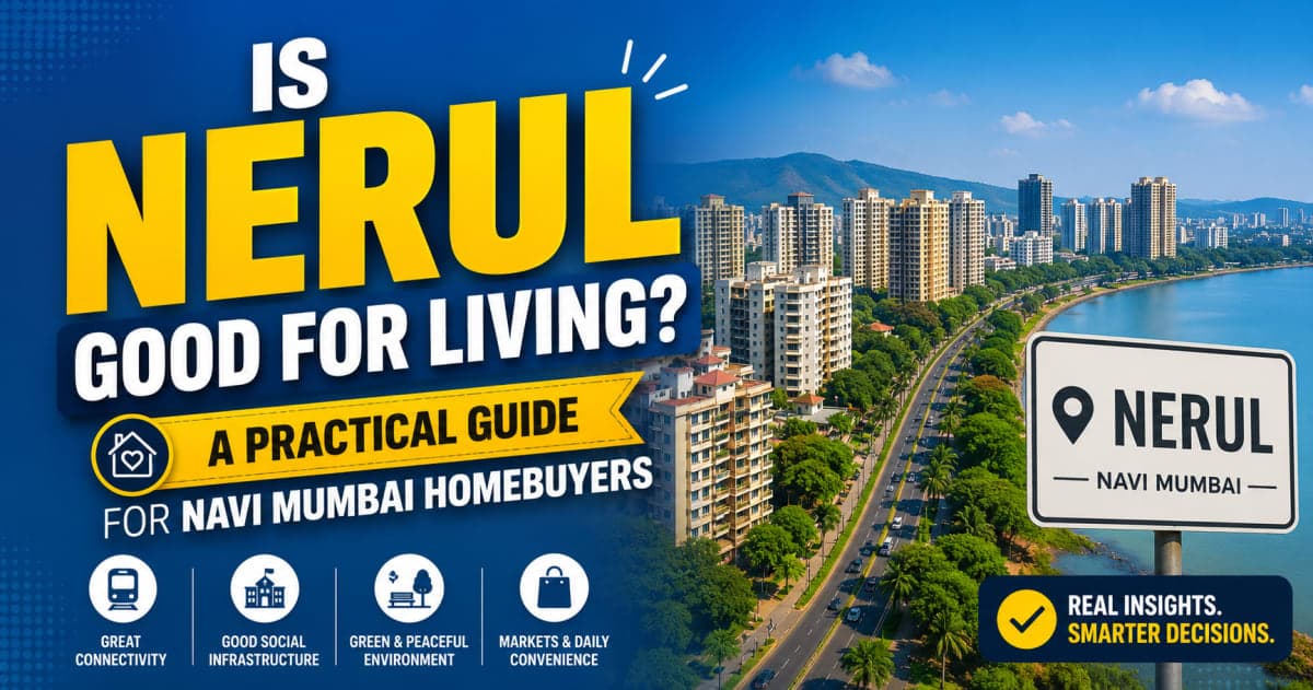 Is Nerul Good for Living? A Practical Guide for Navi Mumbai Homebuyers | Navi Mumbai Property Market Insight