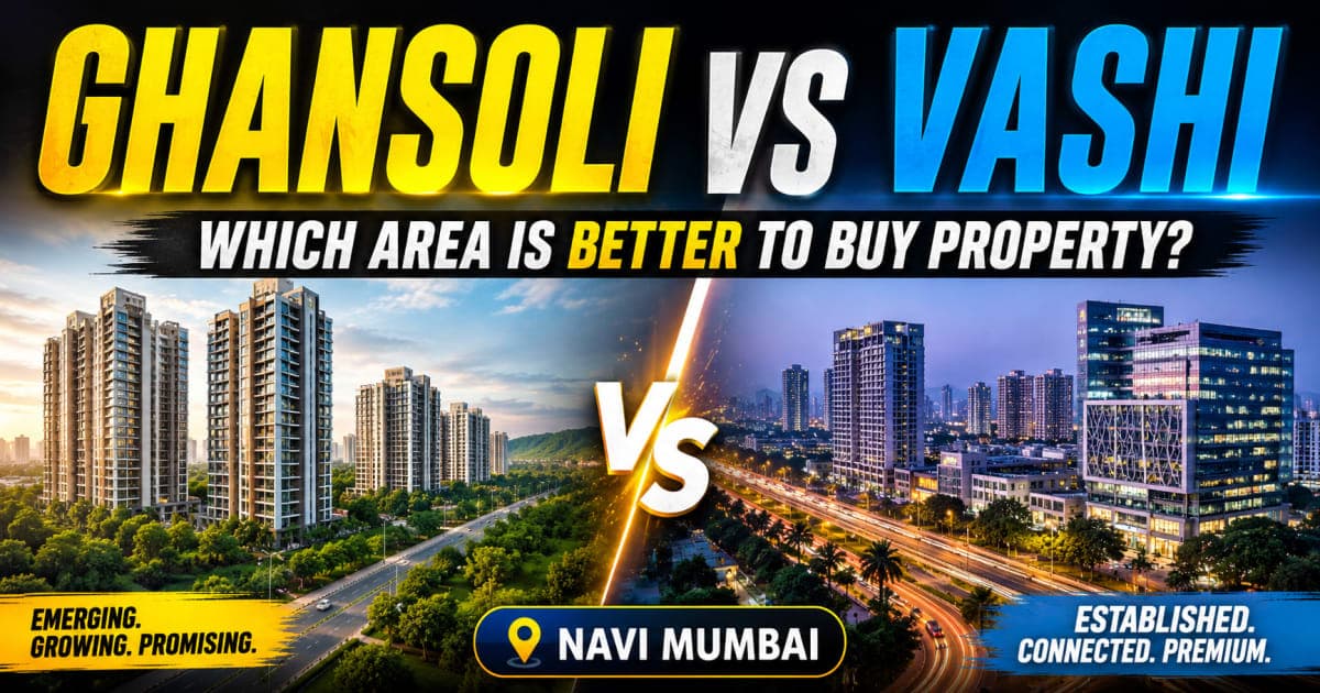 Ghansoli vs Vashi: Which Area Is Better to Buy Property in Navi Mumbai? | Navi Mumbai Property Market Insight